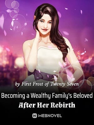 Becoming a Wealthy Family's Beloved After Her Rebirth