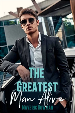 The Greatest Man Alive By Maveric Bowman