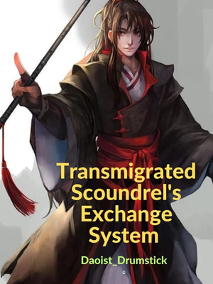 Transmigrated Scoundrel's Exchange System-Novel